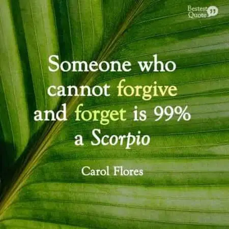 Someone who cannot forgive and forget is 99% a Scorpio. Funny Scorpio Quote