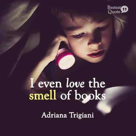 "I even love the smell of books". Adriana Trigiani