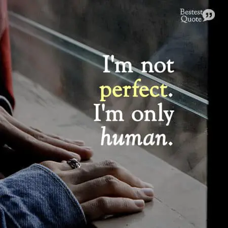 “I'm not perfect. I'm only human.”