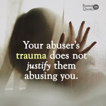 “Your abuser’s trauma does not justify them abusing you." Abusive Relationship Quote